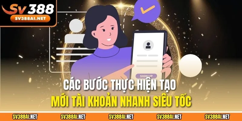 Các bước thực hiện tạo mới tài khoản SV388 nhanh siêu tốc