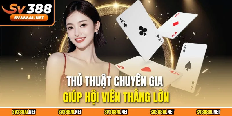 Thủ thuật chuyên gia giúp hội viên thắng lớn